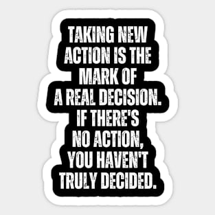 Inspirational and Motivational Quotes for Success - Taking Action Is The Mark of a Real Decision. If There's no Action You Haven't Decided Sticker